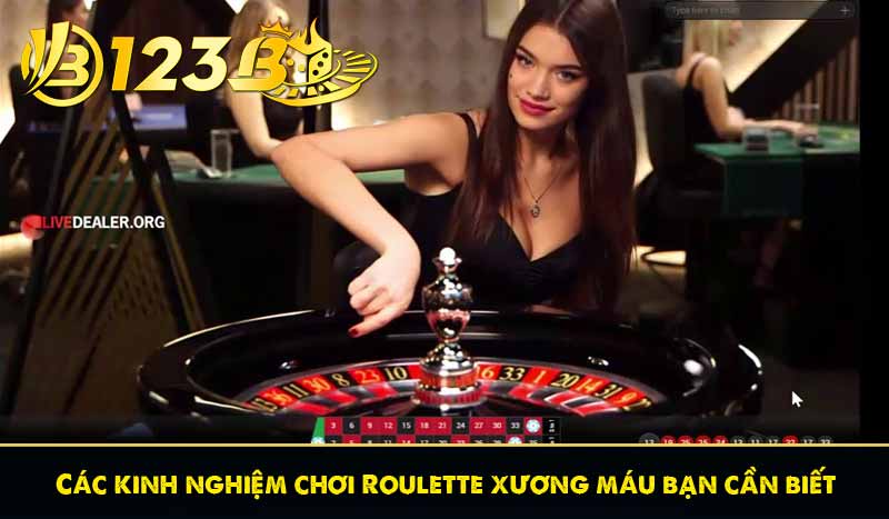 Roulette 123B là gì? Kinh nghiệm chơi roulette xanh chín 8 Các kinh nghiệm chơi Roulette xương máu bạn cần biết