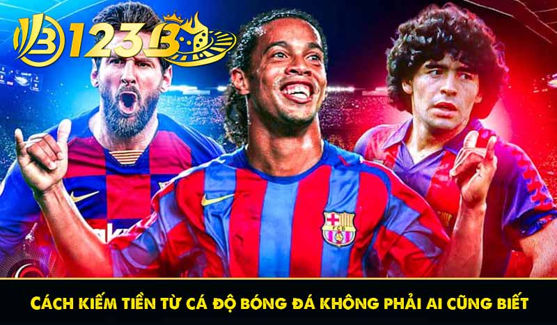 Cách kiếm tiền từ cá độ bóng đá không phải ai cũng biết 1 Cách kiếm tiền từ cá độ bóng đá không phải ai cũng biết