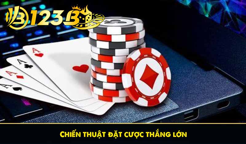Chiến thuật đặt cược thắng lớn