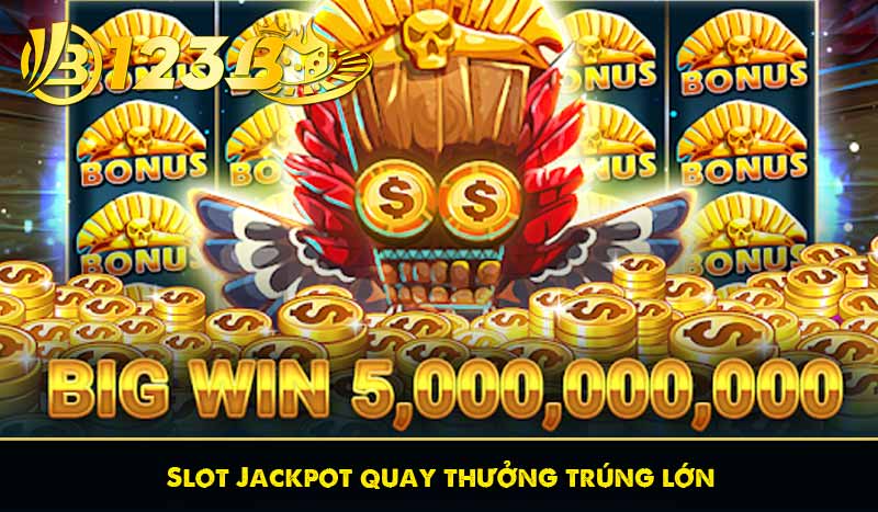 Cách quay slot thắng lớn tại nhà cái 123B mà bạn chưa biết 9 slot jackpot quay thưởng trúng lớn