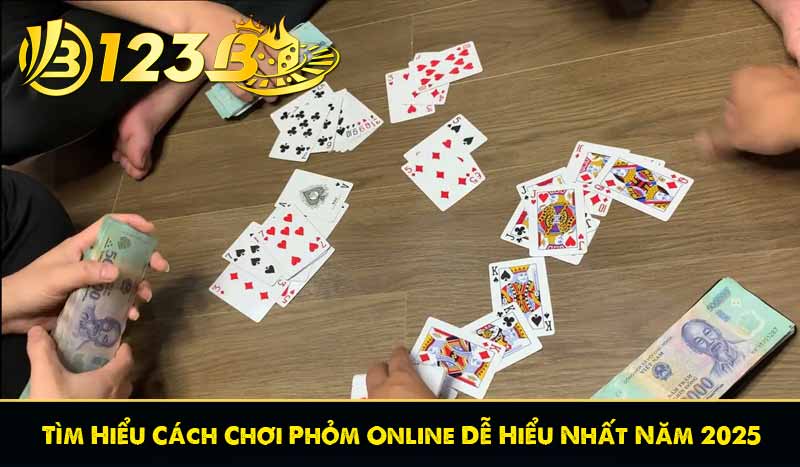 Tìm Hiểu Cách Chơi Phỏm Online Dễ Hiểu Nhất Năm 2025 1 Tìm Hiểu Cách Chơi Phỏm Online Dễ Hiểu Nhất Năm 2025