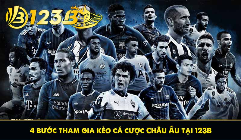Kèo Châu Âu Là Gì? Bí Quyết Cược Cực Chuẩn Tại 123B 11 4 bước tham gia kèo cá cược Châu Âu tại 123B
