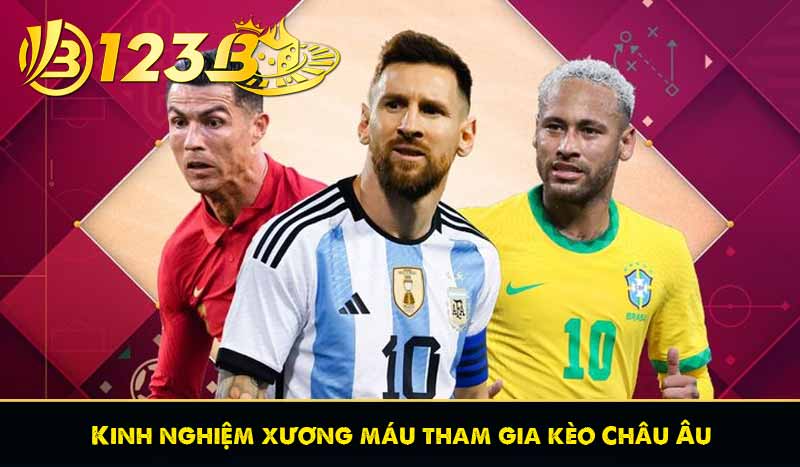 Kèo Châu Âu Là Gì? Bí Quyết Cược Cực Chuẩn Tại 123B 8 Kinh nghiệm xương máu tham gia kèo Châu Âu